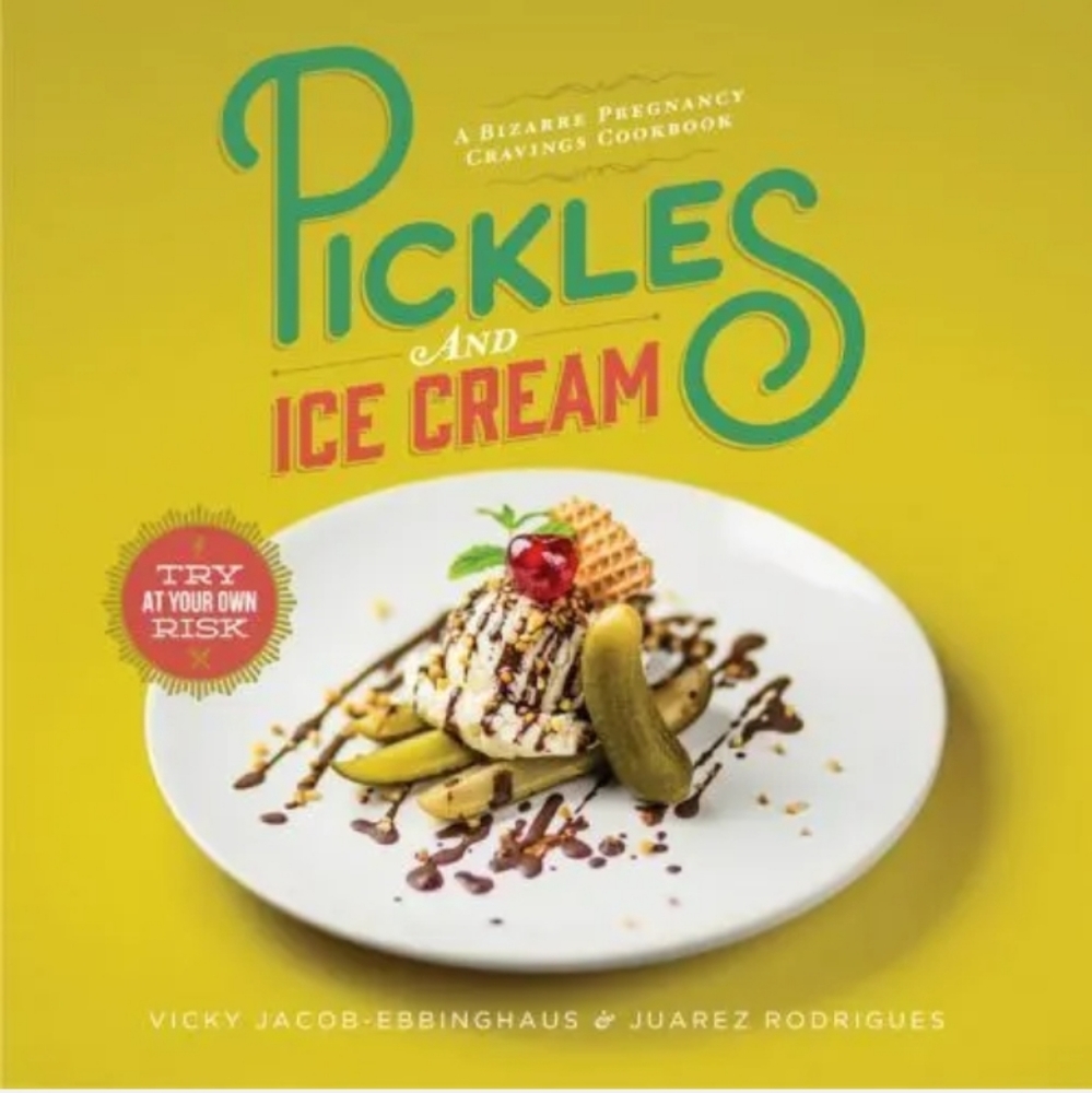Pickles and Ice Cream : A Bizarre Pregnancy Cravings Cookbook by Juarez Rodrique